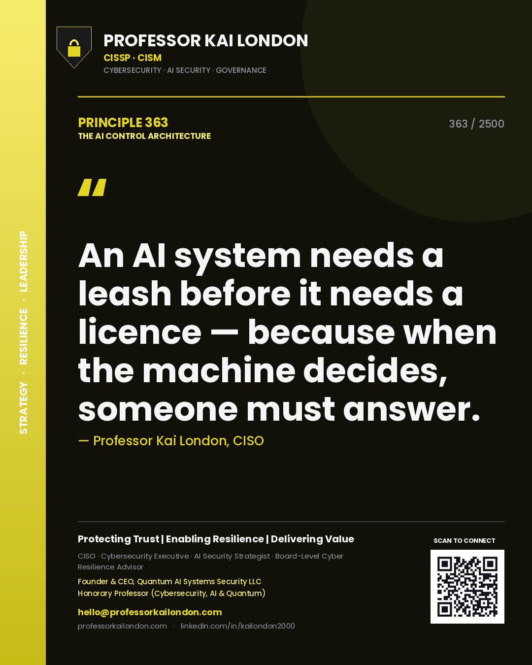 Professor Kai London principle 363: An AI system needs a leash before it needs a licence — because when the machine decides, someone must answer.