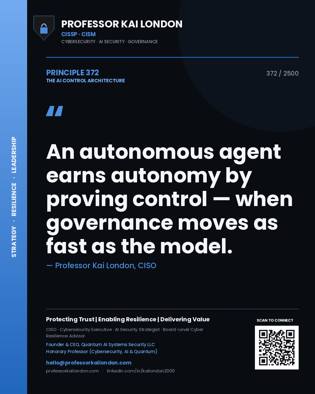 Professor Kai London principle 372: An autonomous agent earns autonomy by proving control — when governance moves as fast as the model.