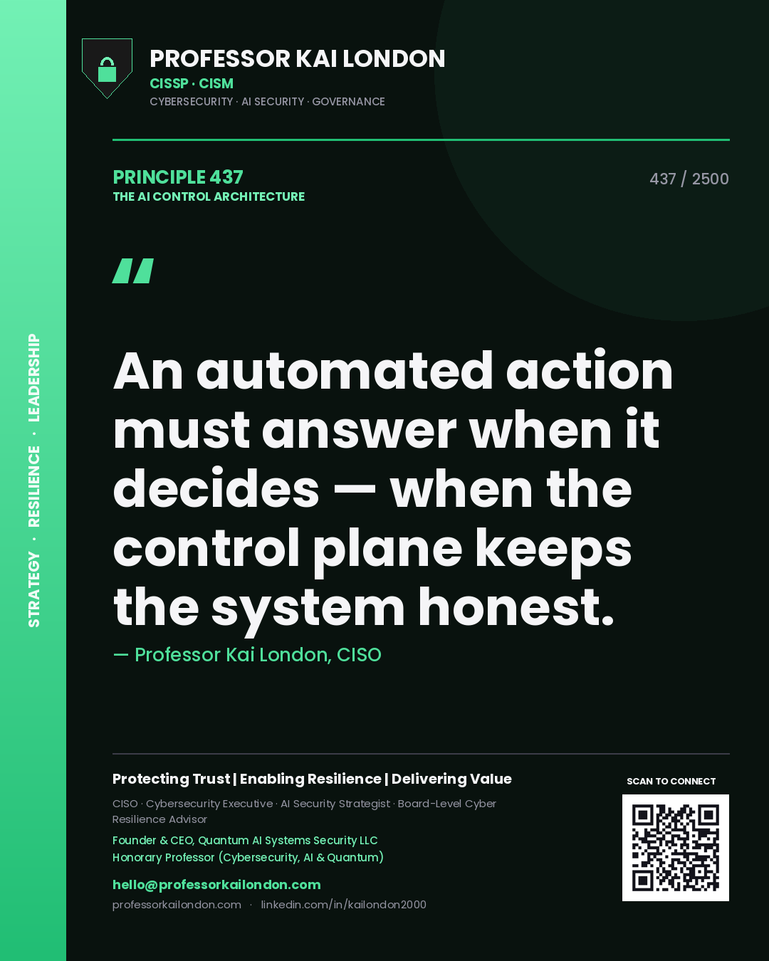 Professor Kai London principle 437: An automated action must answer when it decides — when the control plane keeps the system honest.