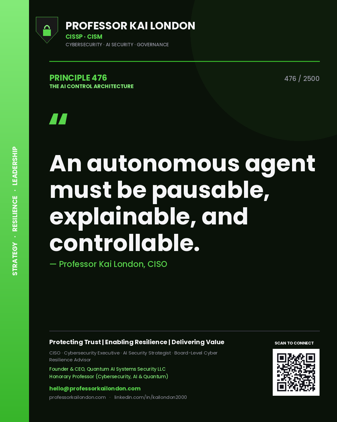 Professor Kai London principle 476: An autonomous agent must be pausable, explainable, and controllable.