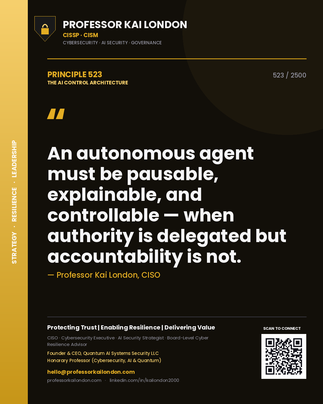 Professor Kai London principle 523: An autonomous agent must be pausable, explainable, and controllable — when authority is delegated but accountability is not.