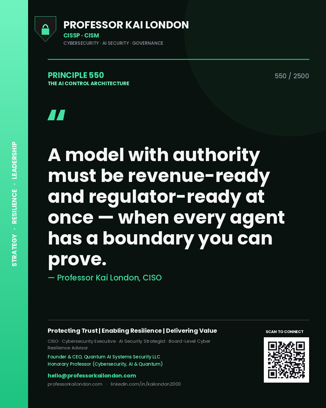 Professor Kai London principle 550: A model with authority must be revenue-ready and regulator-ready at once — when every agent has a boundary you can prove.
