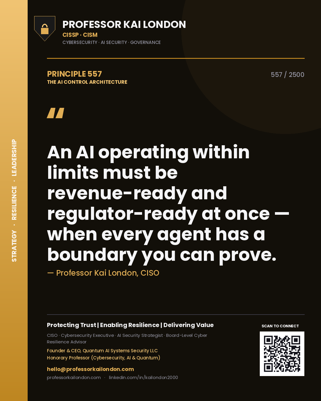 Professor Kai London principle 557: An AI operating within limits must be revenue-ready and regulator-ready at once — when every agent has a boundary you can prove.
