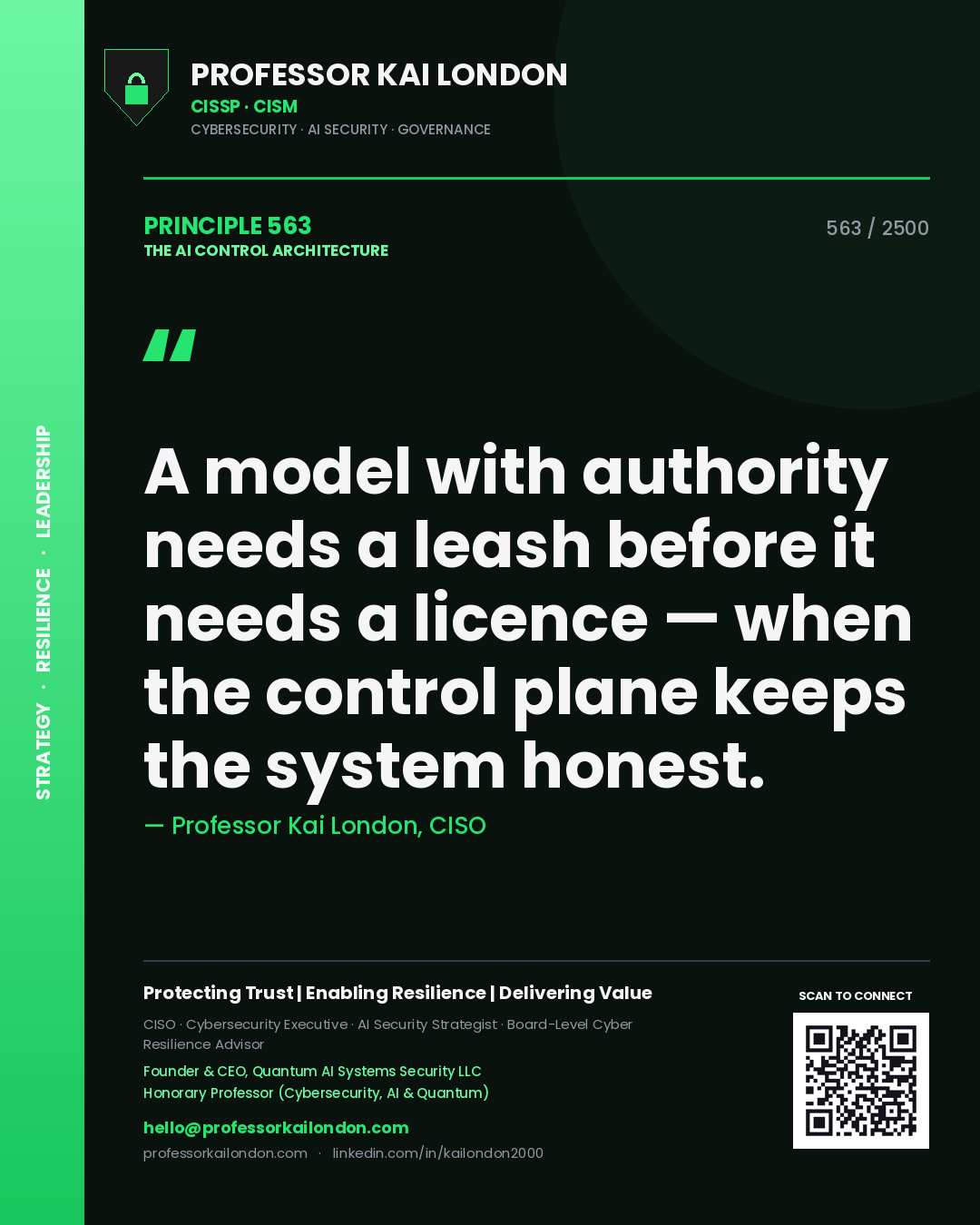 Professor Kai London principle 563: A model with authority needs a leash before it needs a licence — when the control plane keeps the system honest.