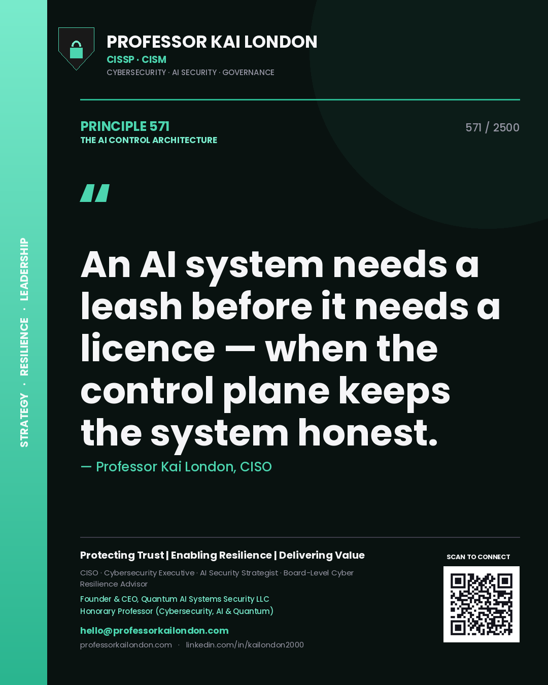 Professor Kai London principle 571: An AI system needs a leash before it needs a licence — when the control plane keeps the system honest.