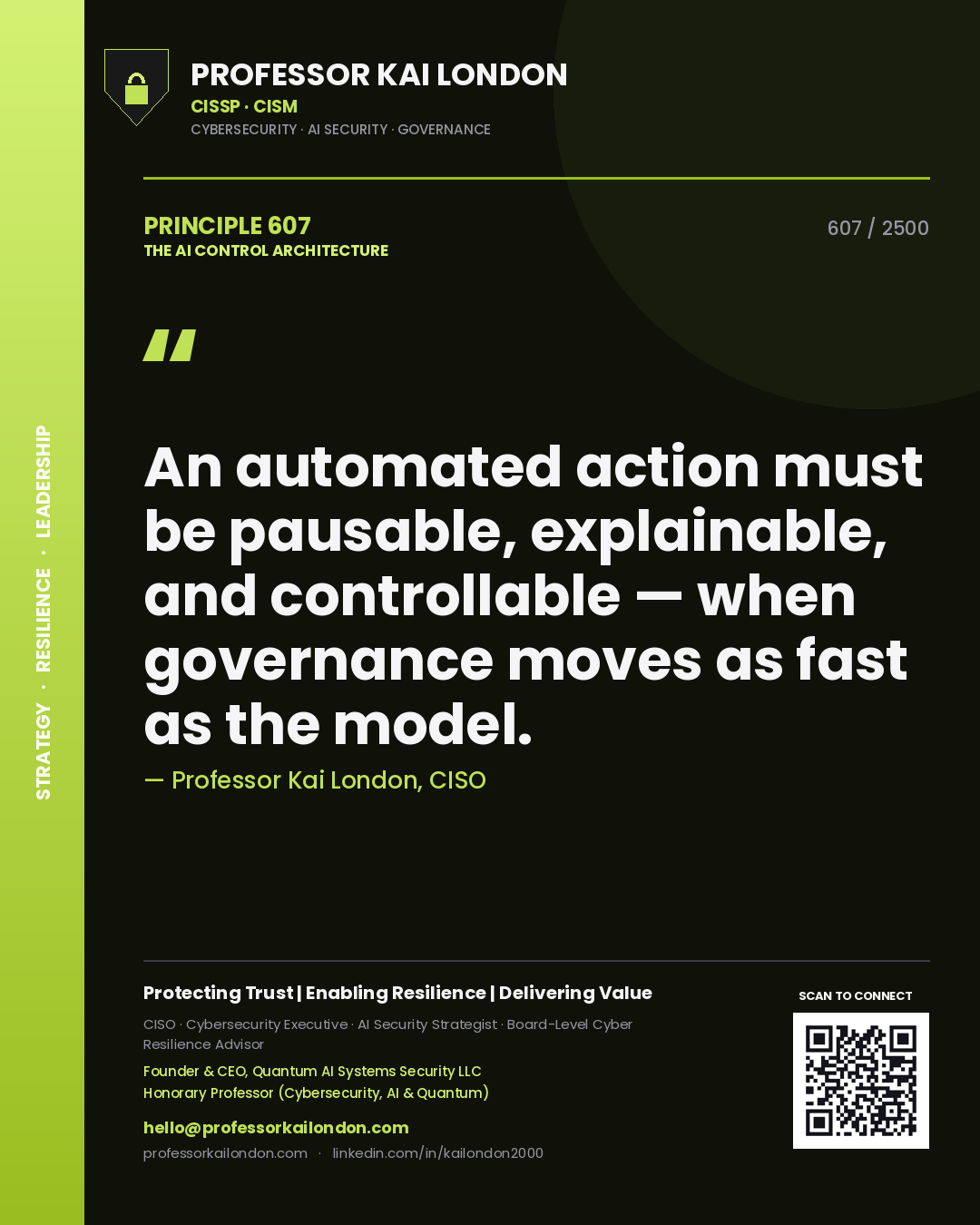 Professor Kai London principle 607: An automated action must be pausable, explainable, and controllable — when governance moves as fast as the model.