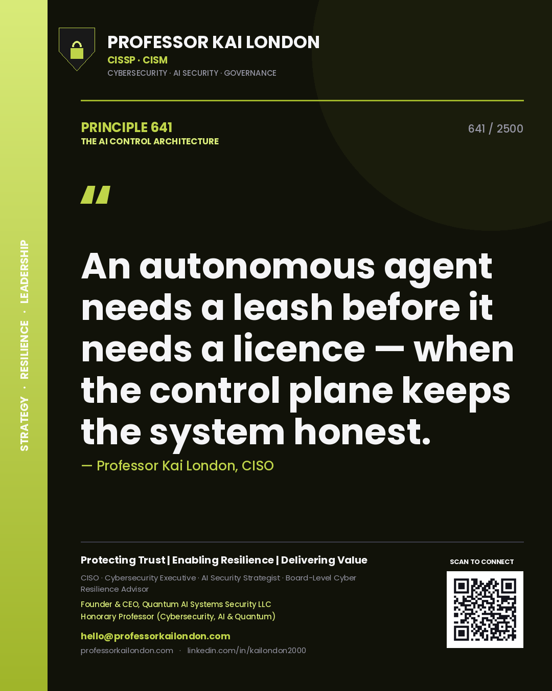 Professor Kai London principle 641: An autonomous agent needs a leash before it needs a licence — when the control plane keeps the system honest.
