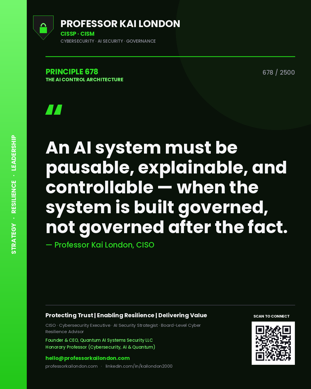 Professor Kai London principle 678: An AI system must be pausable, explainable, and controllable — when the system is built governed, not governed after the fact.