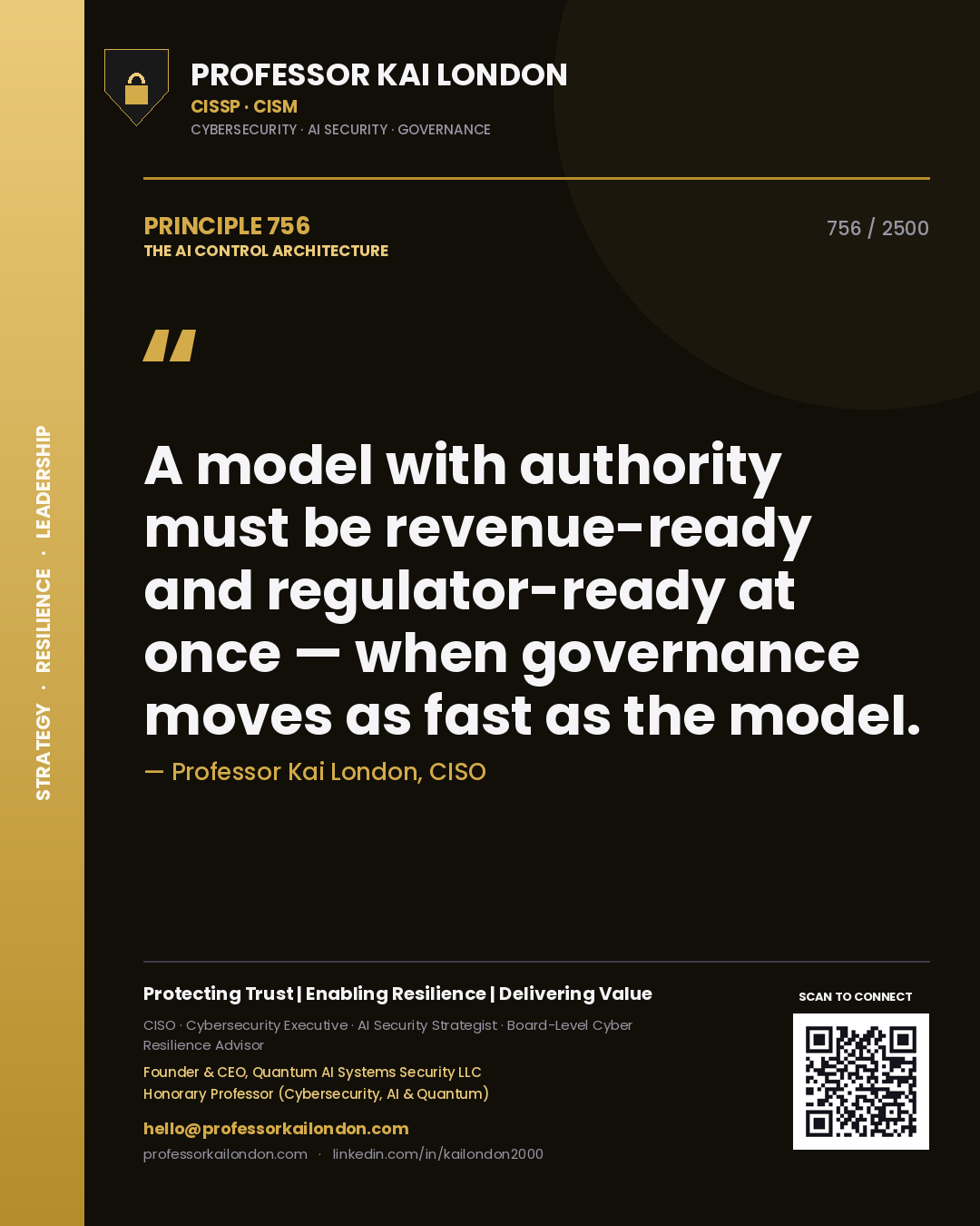Professor Kai London principle 756: A model with authority must be revenue-ready and regulator-ready at once — when governance moves as fast as the model.