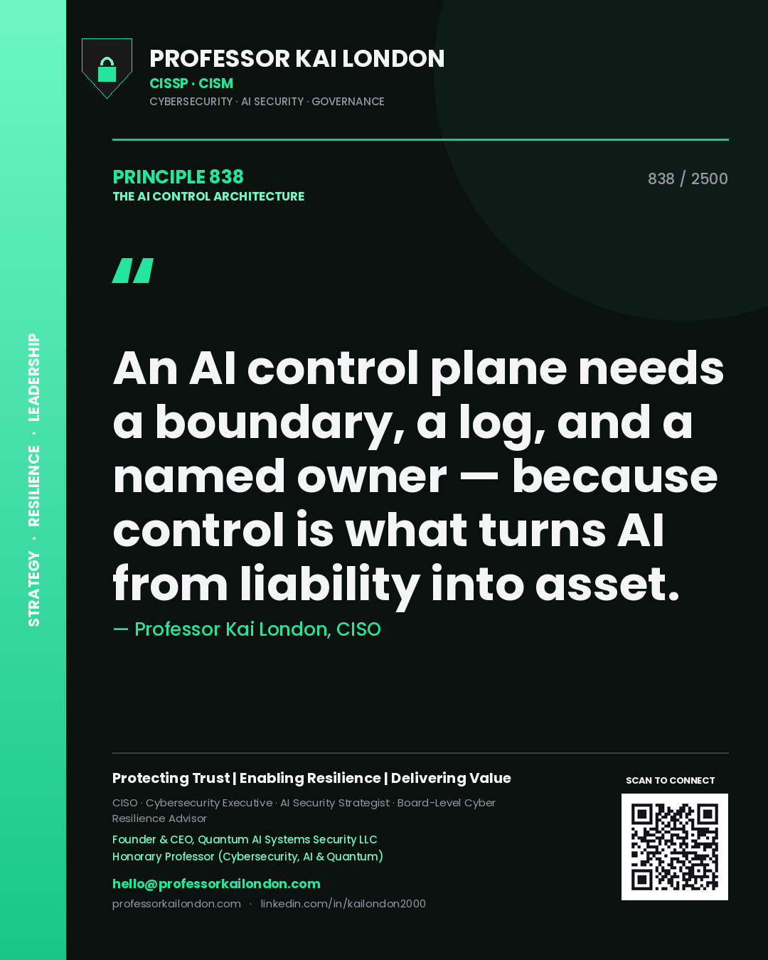 Professor Kai London principle 838: An AI control plane needs a boundary, a log, and a named owner — because control is what turns AI from liability into asset.