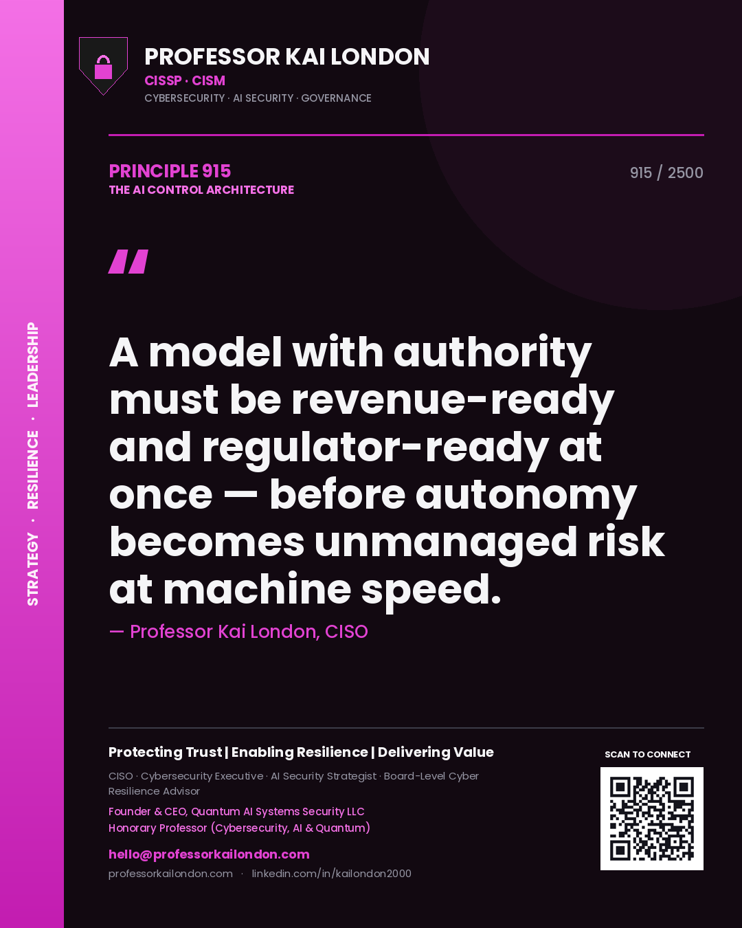 Professor Kai London principle 915: A model with authority must be revenue-ready and regulator-ready at once — before autonomy becomes unmanaged risk at machine speed.