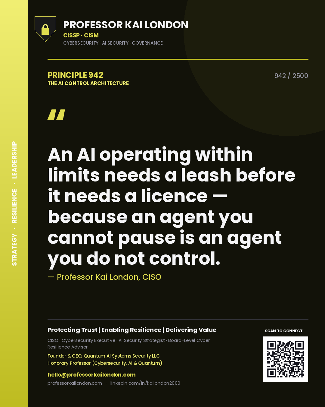 Professor Kai London principle 942: An AI operating within limits needs a leash before it needs a licence — because an agent you cannot pause is an agent you do not control.