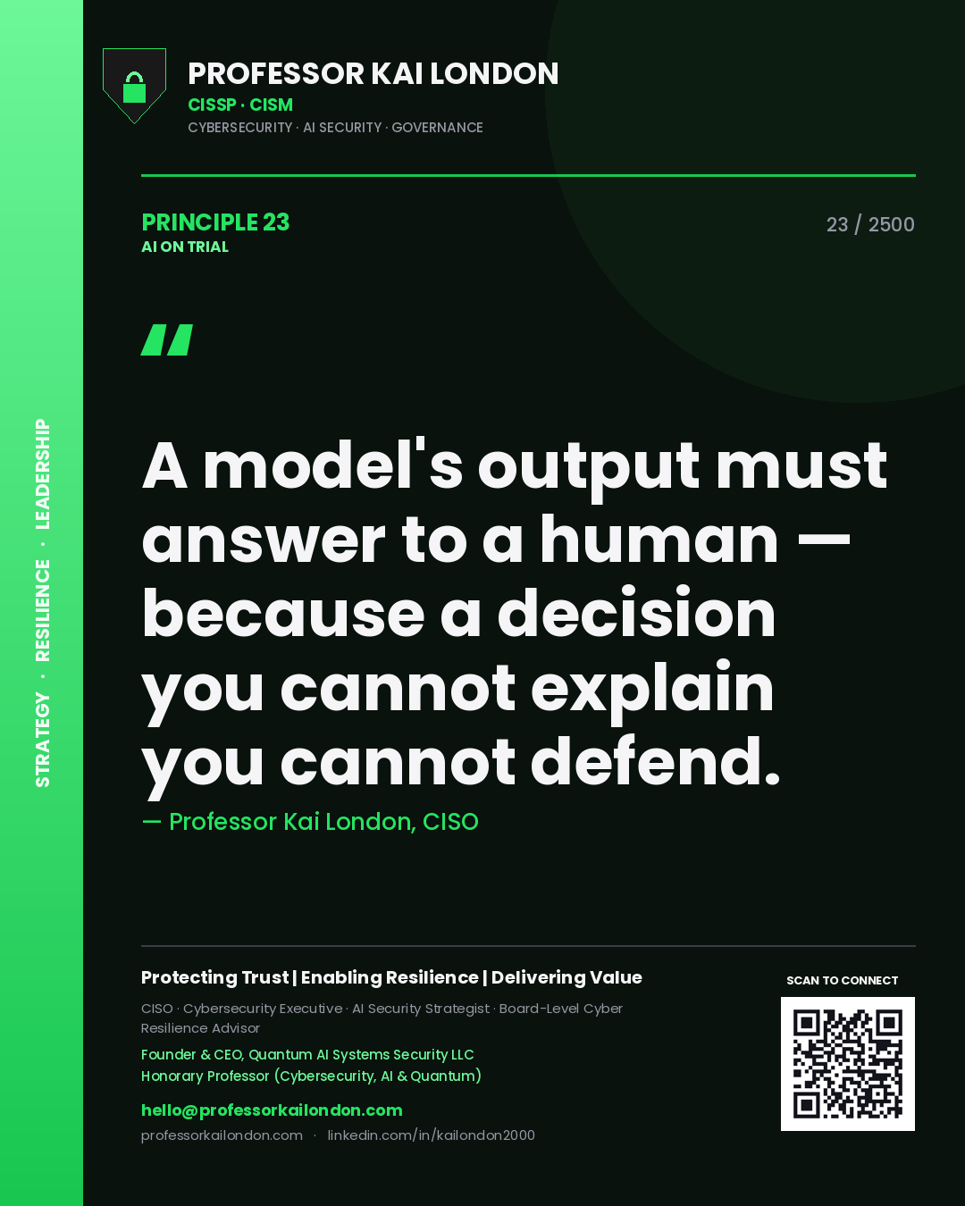Professor Kai London principle 23: A model's output must answer to a human — because a decision you cannot explain you cannot defend.