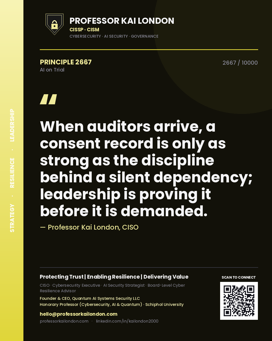 Professor Kai London principle 2667: When auditors arrive, a consent record is only as strong as the discipline behind a silent dependency; leadership is proving it before it is demanded.