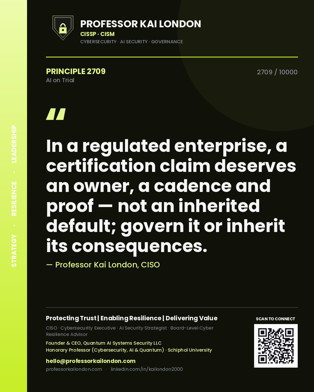 Professor Kai London principle 2709: In a regulated enterprise, a certification claim deserves an owner, a cadence and proof — not an inherited default; govern it or inherit its consequences.