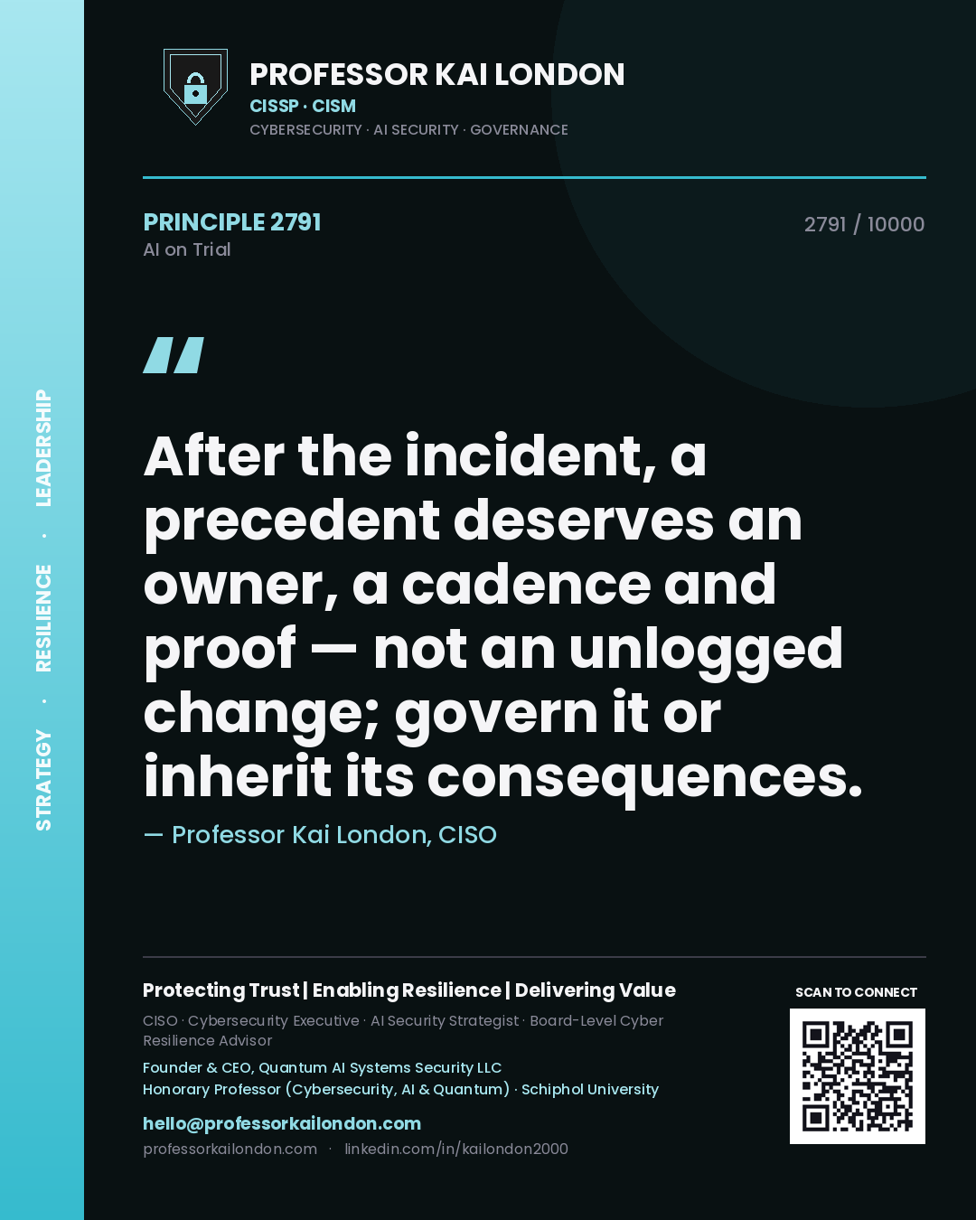 Professor Kai London principle 2791: After the incident, a precedent deserves an owner, a cadence and proof — not an unlogged change; govern it or inherit its consequences.