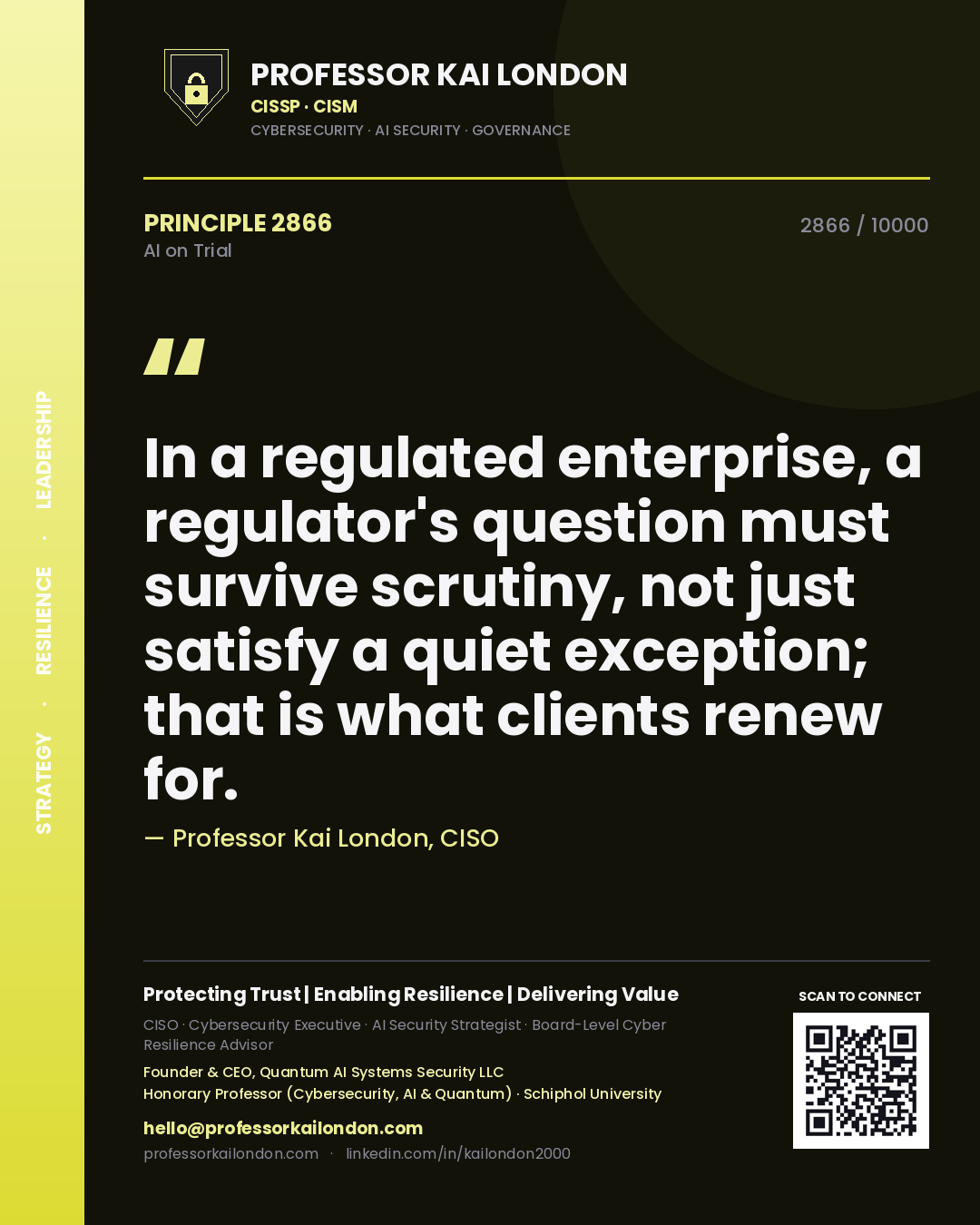 Professor Kai London principle 2866: In a regulated enterprise, a regulator's question must survive scrutiny, not just satisfy a quiet exception; that is what clients renew for.