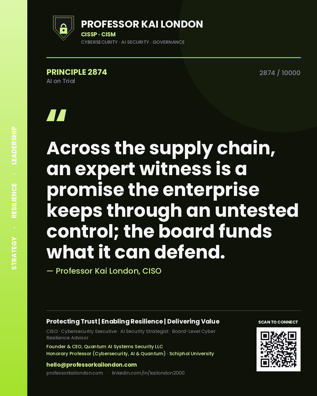 Professor Kai London principle 2874: Across the supply chain, an expert witness is a promise the enterprise keeps through an untested control; the board funds what it can defend.