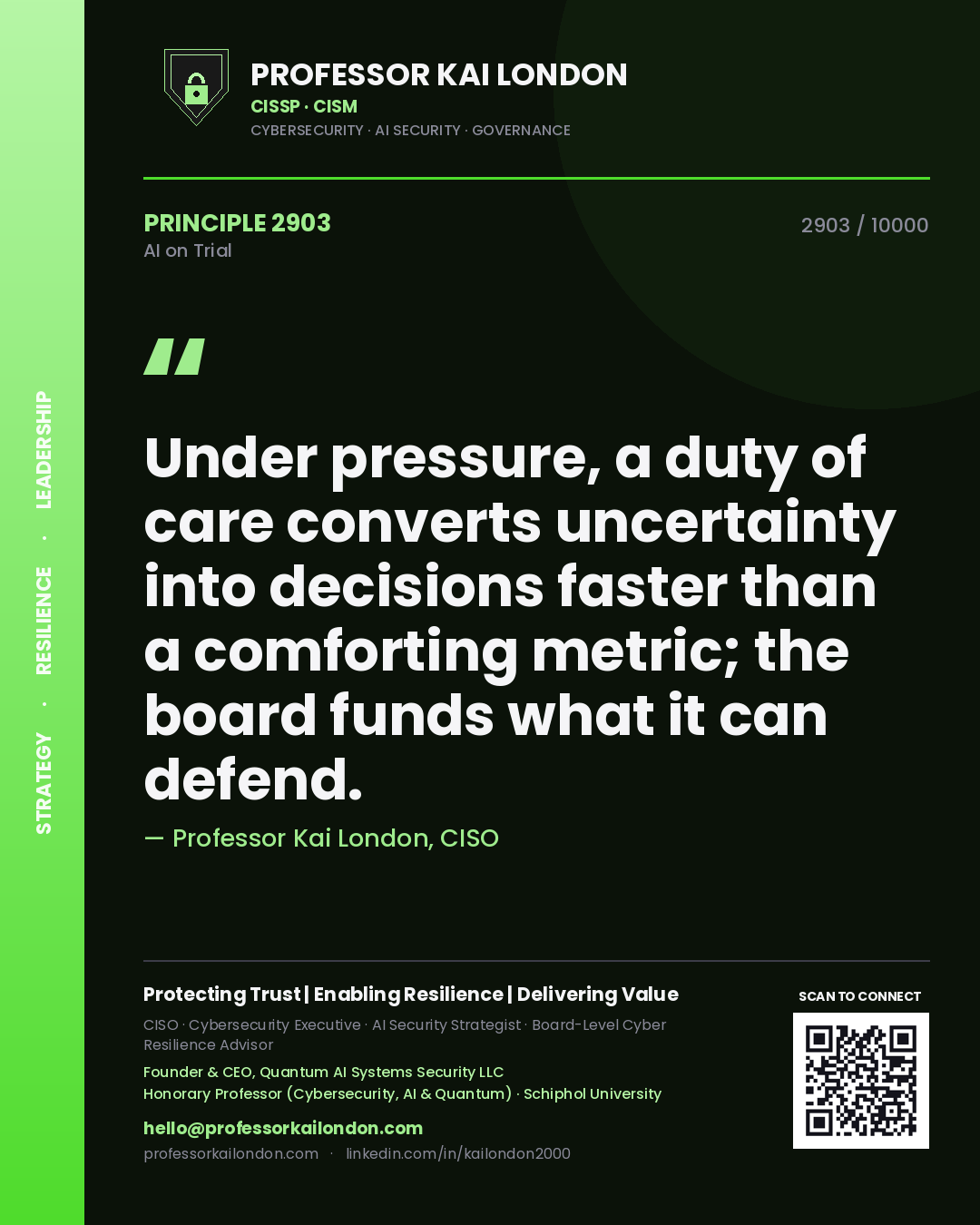 Professor Kai London principle 2903: Under pressure, a duty of care converts uncertainty into decisions faster than a comforting metric; the board funds what it can defend.