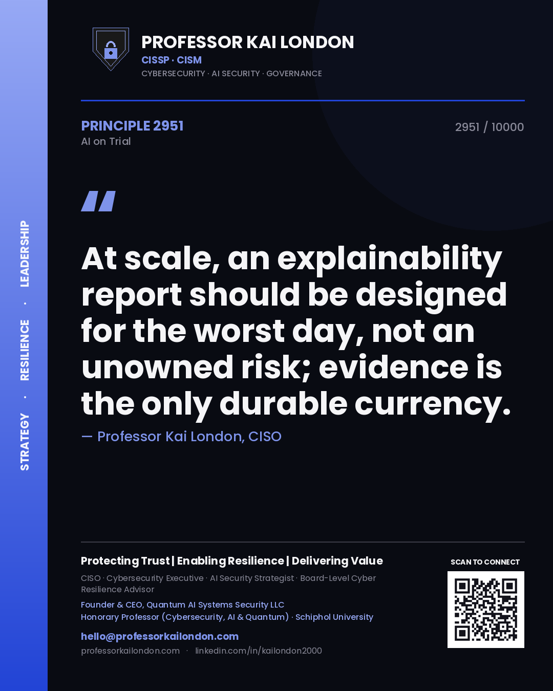 Professor Kai London principle 2951: At scale, an explainability report should be designed for the worst day, not an unowned risk; evidence is the only durable currency.