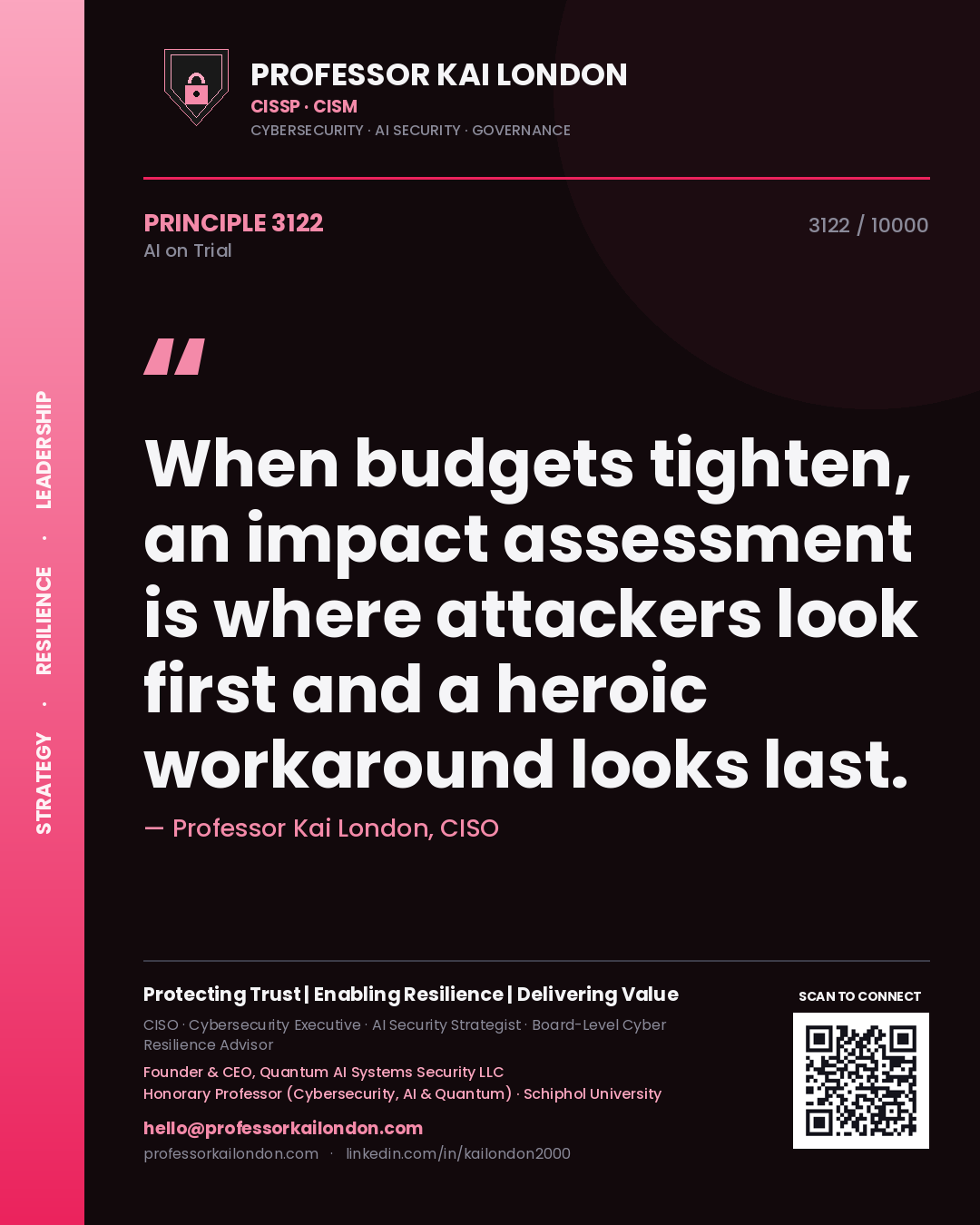 Professor Kai London principle 3122: When budgets tighten, an impact assessment is where attackers look first and a heroic workaround looks last.