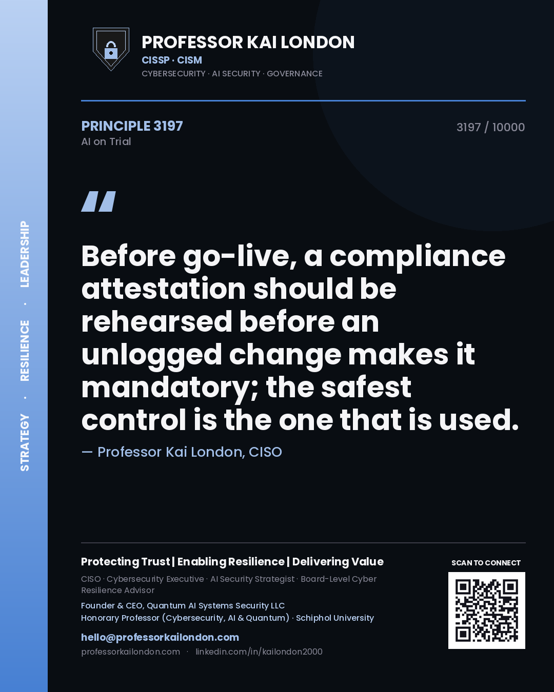 Professor Kai London principle 3197: Before go-live, a compliance attestation should be rehearsed before an unlogged change makes it mandatory; the safest control is the one that is used.