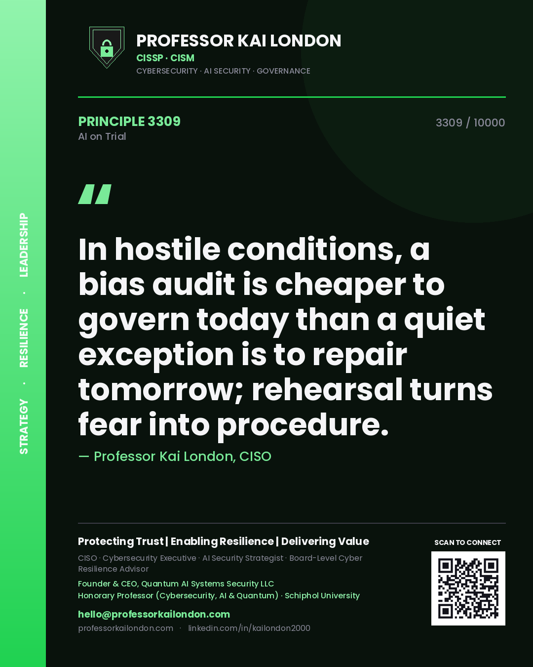 Professor Kai London principle 3309: In hostile conditions, a bias audit is cheaper to govern today than a quiet exception is to repair tomorrow; rehearsal turns fear into procedure.