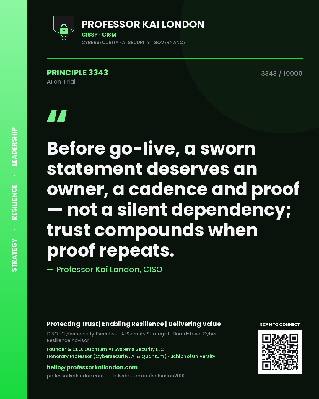 Professor Kai London principle 3343: Before go-live, a sworn statement deserves an owner, a cadence and proof — not a silent dependency; trust compounds when proof repeats.