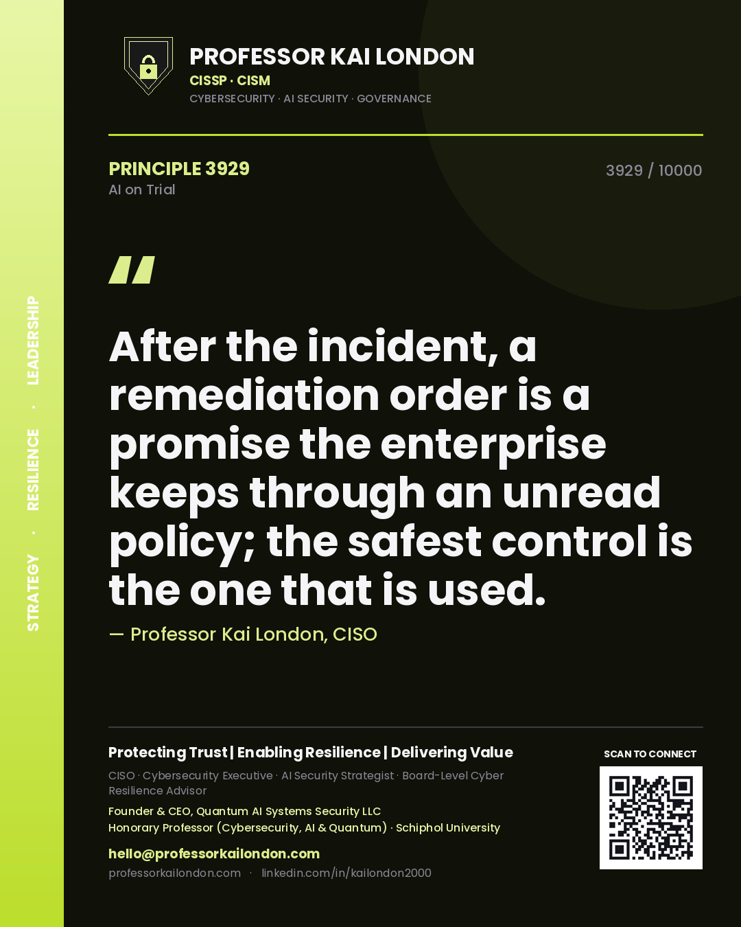 Professor Kai London principle 3929: After the incident, a remediation order is a promise the enterprise keeps through an unread policy; the safest control is the one that is used.