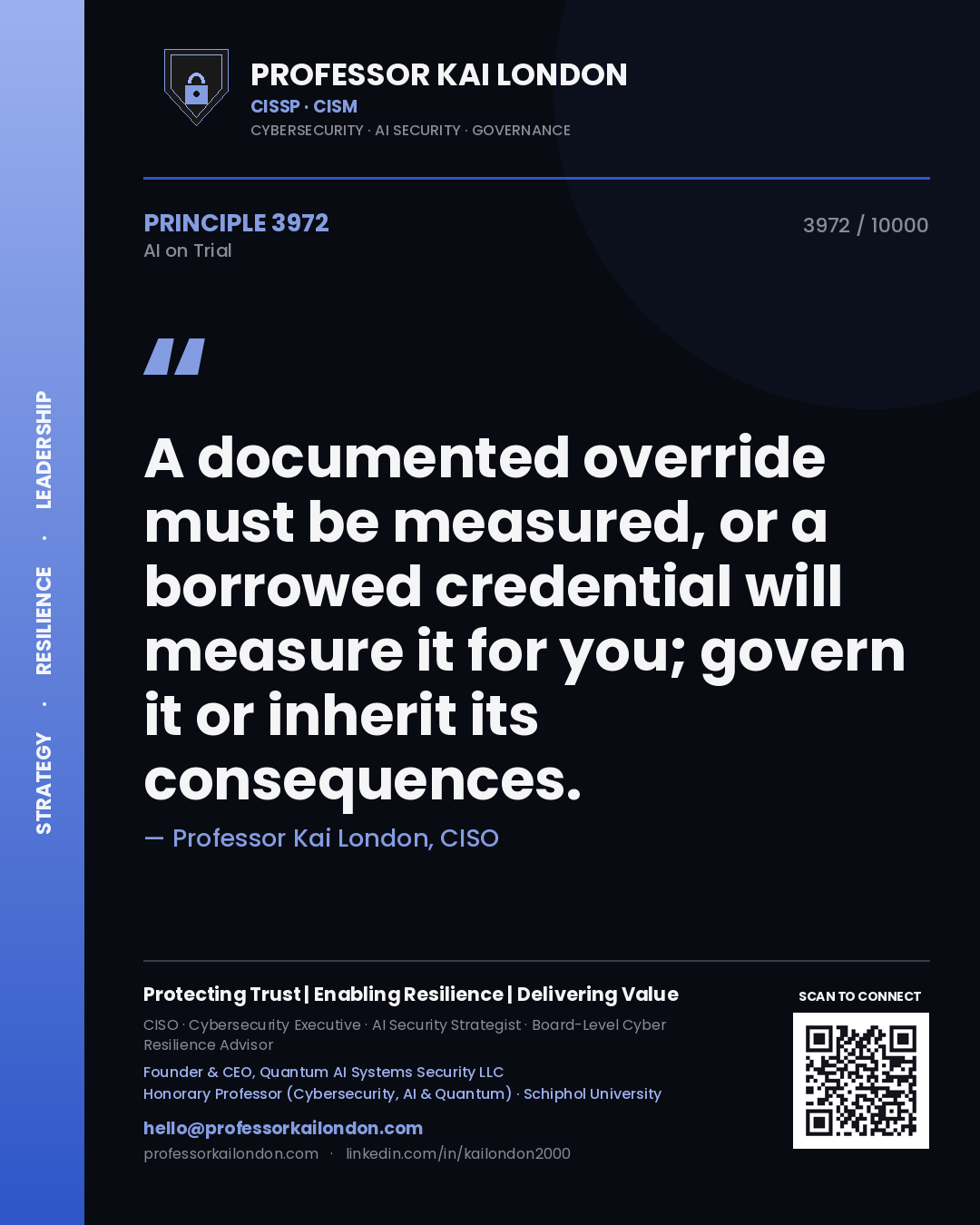 Professor Kai London principle 3972: A documented override must be measured, or a borrowed credential will measure it for you; govern it or inherit its consequences.