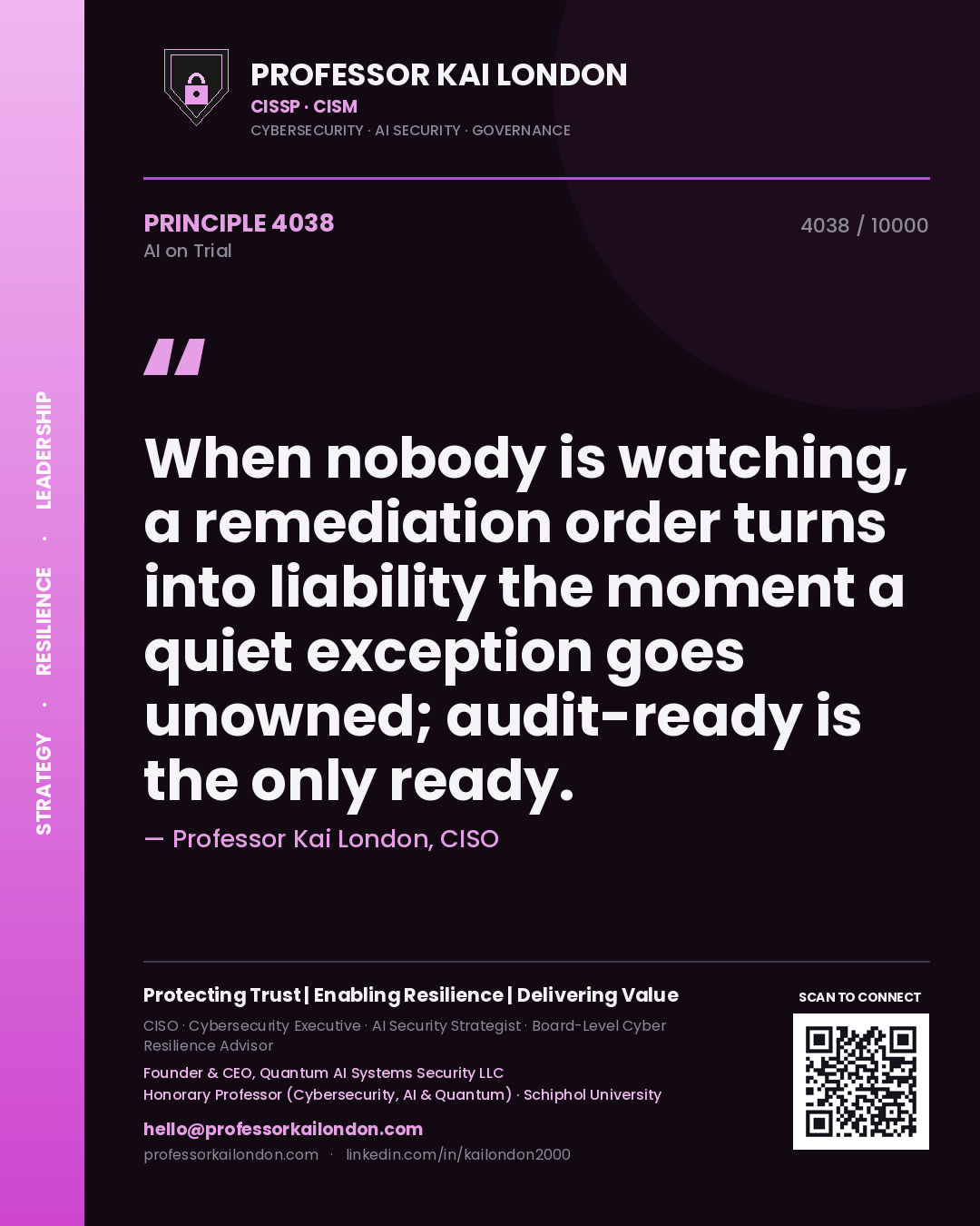 Professor Kai London principle 4038: When nobody is watching, a remediation order turns into liability the moment a quiet exception goes unowned; audit-ready is the only ready.