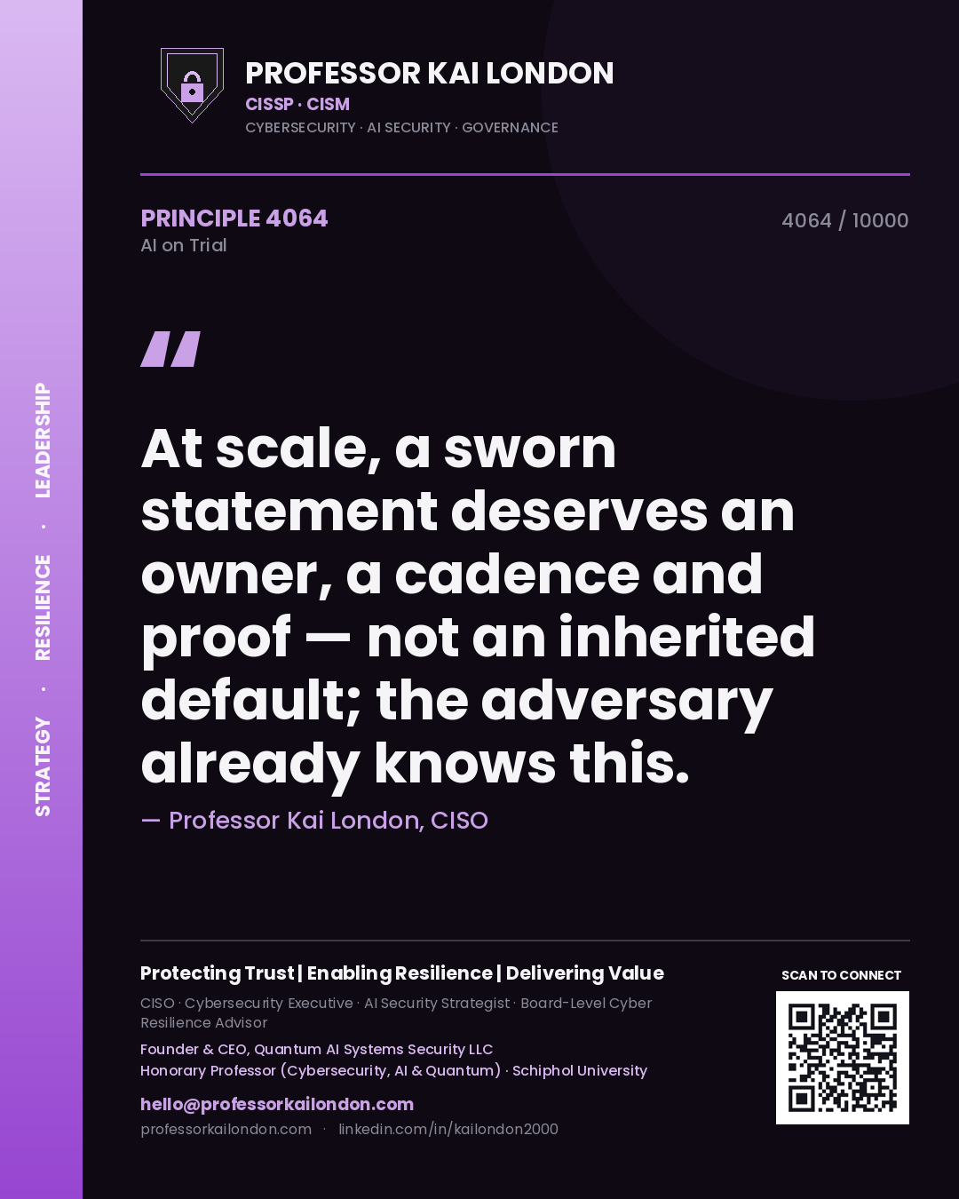 Professor Kai London principle 4064: At scale, a sworn statement deserves an owner, a cadence and proof — not an inherited default; the adversary already knows this.