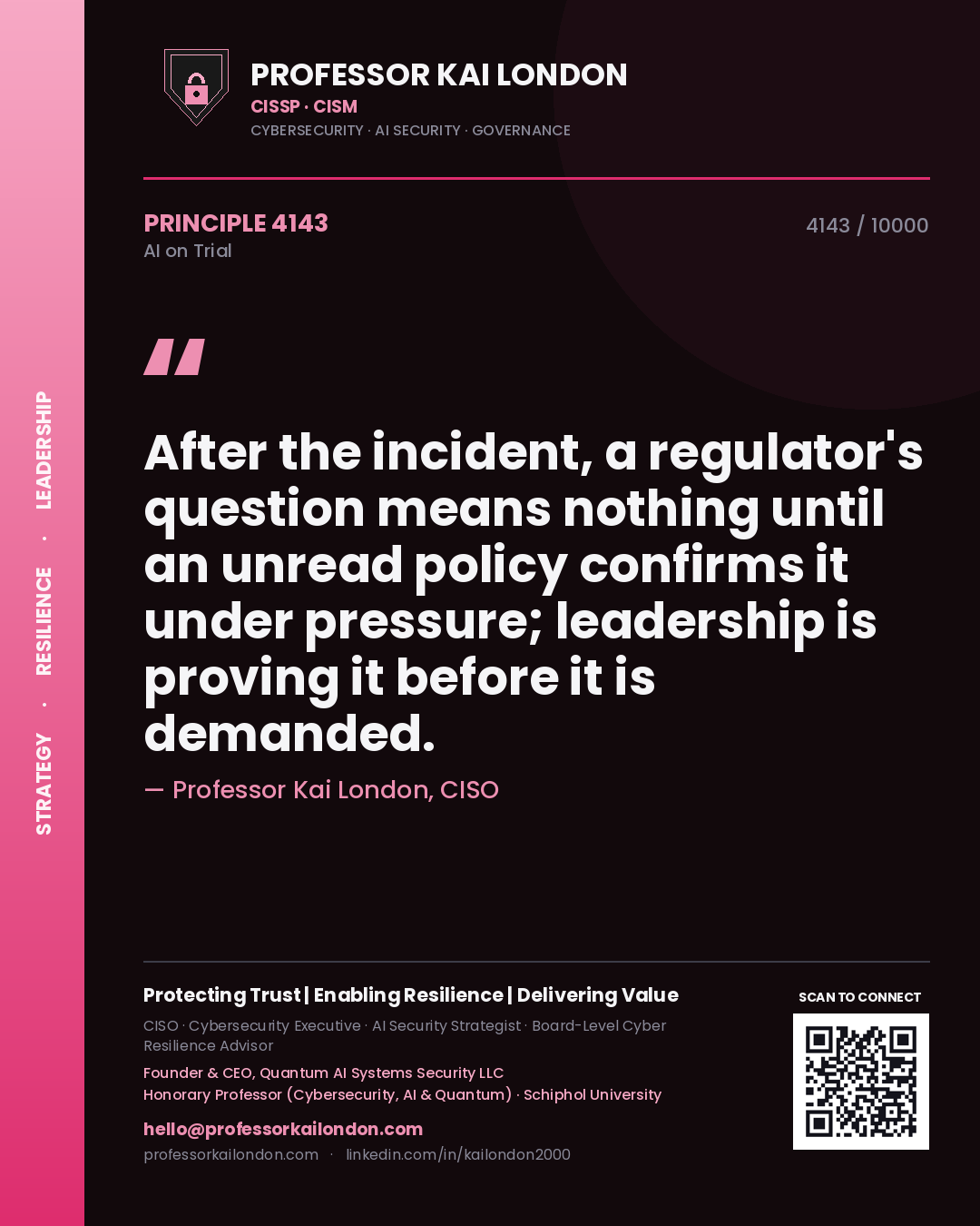 Professor Kai London principle 4143: After the incident, a regulator's question means nothing until an unread policy confirms it under pressure; leadership is proving it before it is demanded.