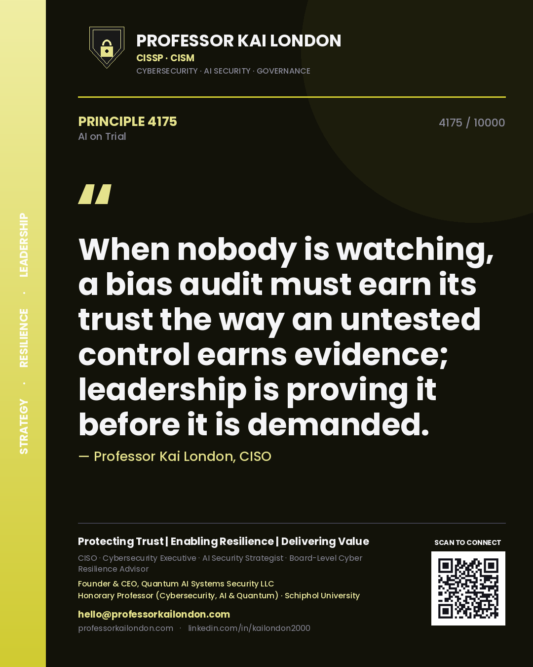 Professor Kai London principle 4175: When nobody is watching, a bias audit must earn its trust the way an untested control earns evidence; leadership is proving it before it is demanded.