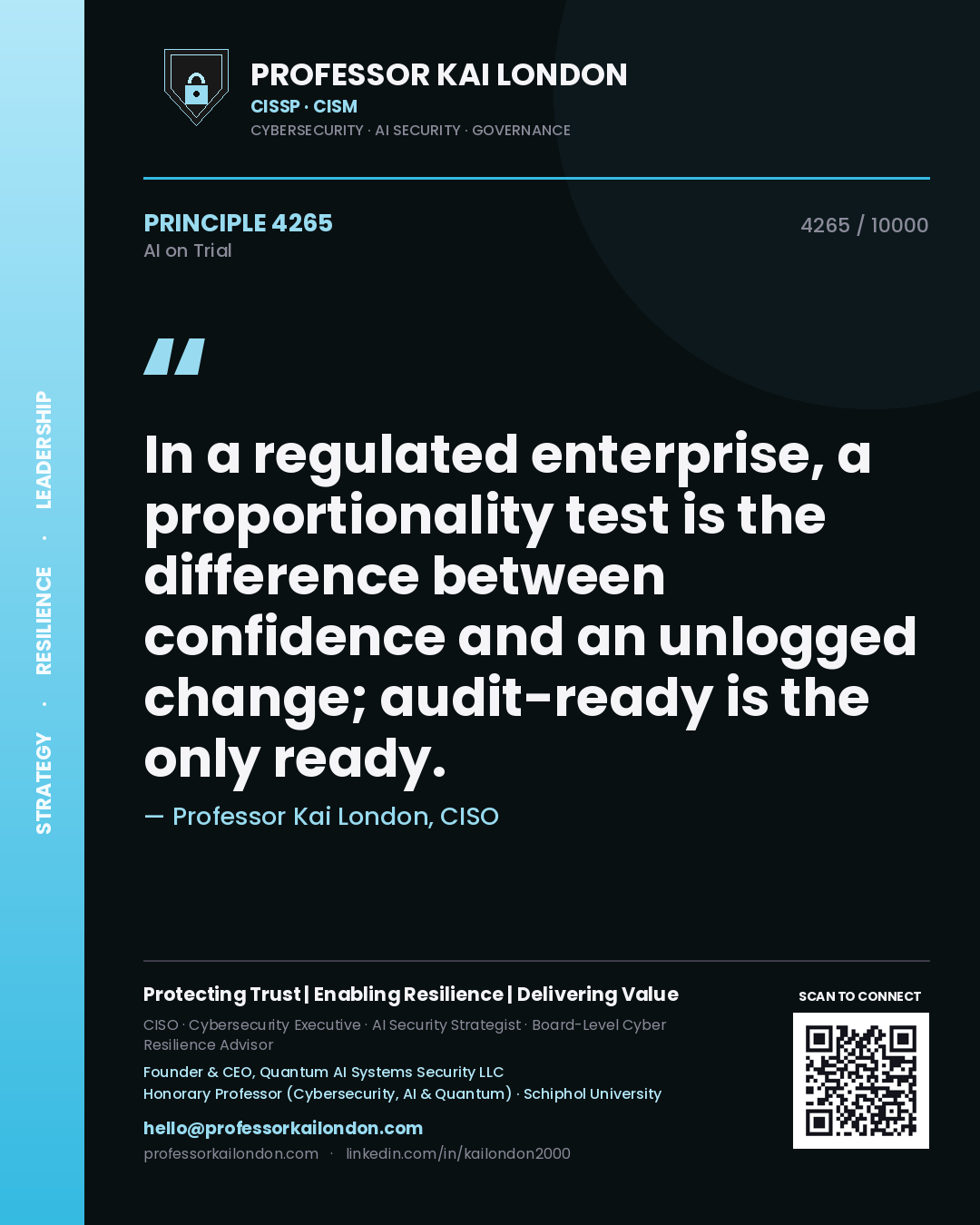 Professor Kai London principle 4265: In a regulated enterprise, a proportionality test is the difference between confidence and an unlogged change; audit-ready is the only ready.
