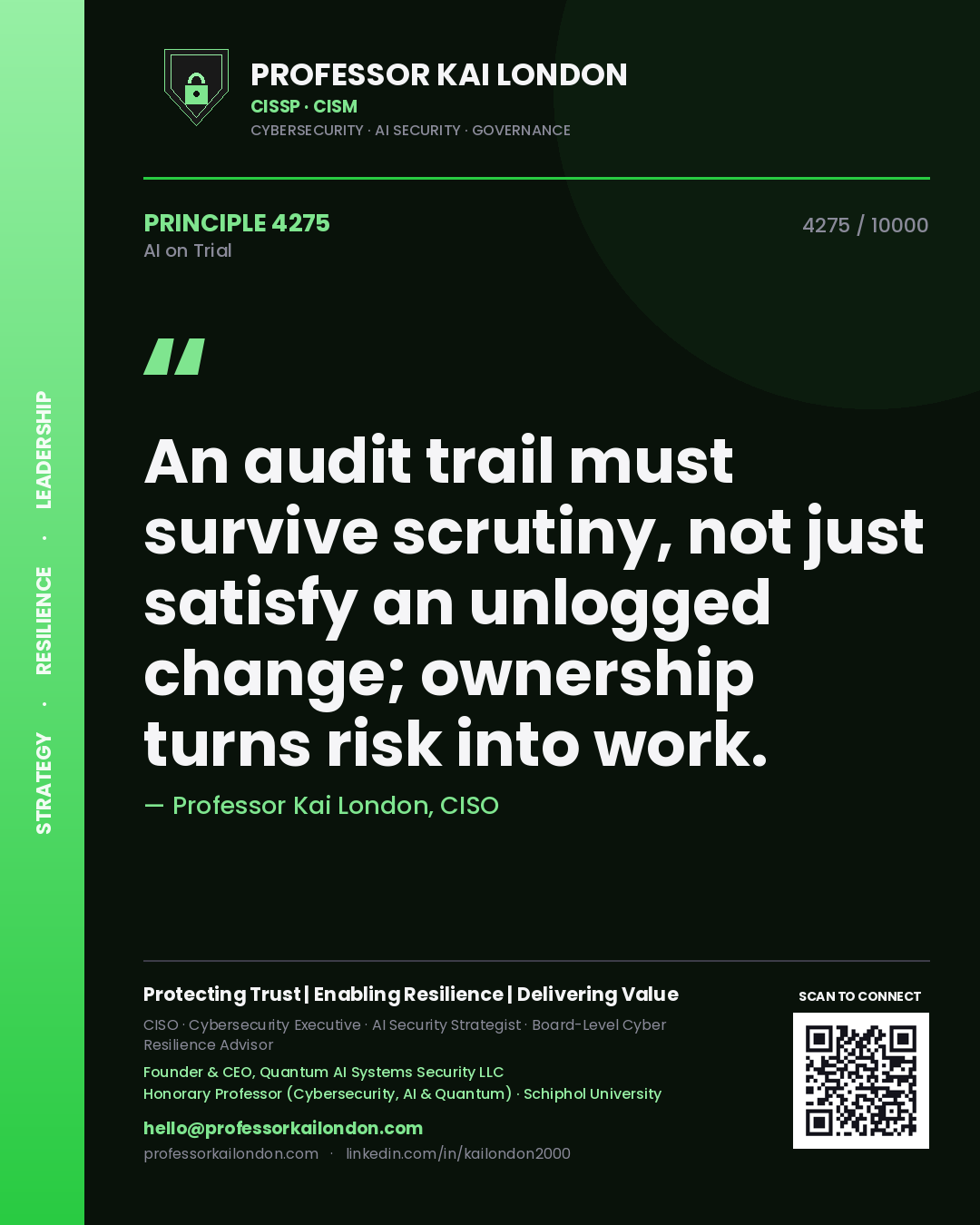 Professor Kai London principle 4275: An audit trail must survive scrutiny, not just satisfy an unlogged change; ownership turns risk into work.