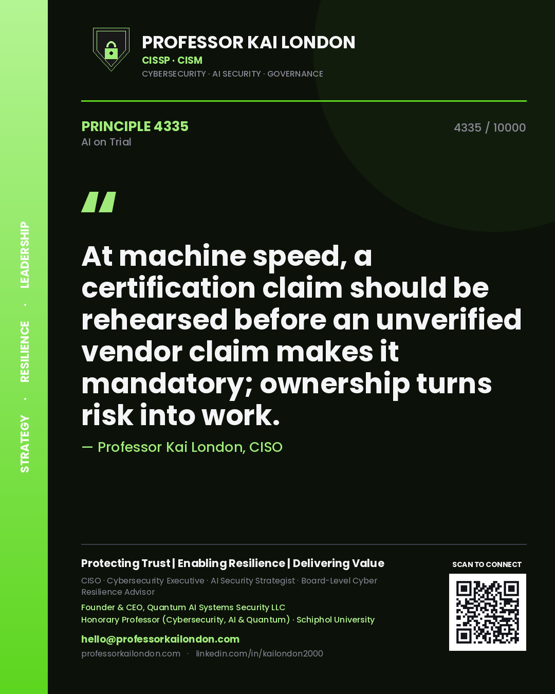 Professor Kai London principle 4335: At machine speed, a certification claim should be rehearsed before an unverified vendor claim makes it mandatory; ownership turns risk into work.