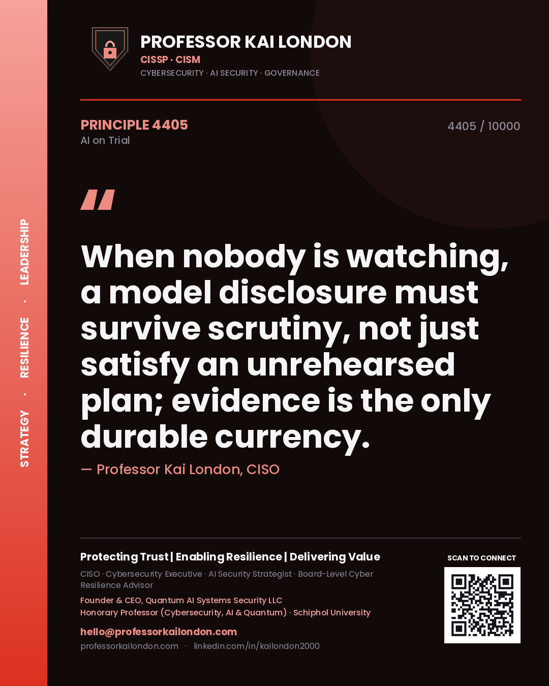 Professor Kai London principle 4405: When nobody is watching, a model disclosure must survive scrutiny, not just satisfy an unrehearsed plan; evidence is the only durable currency.