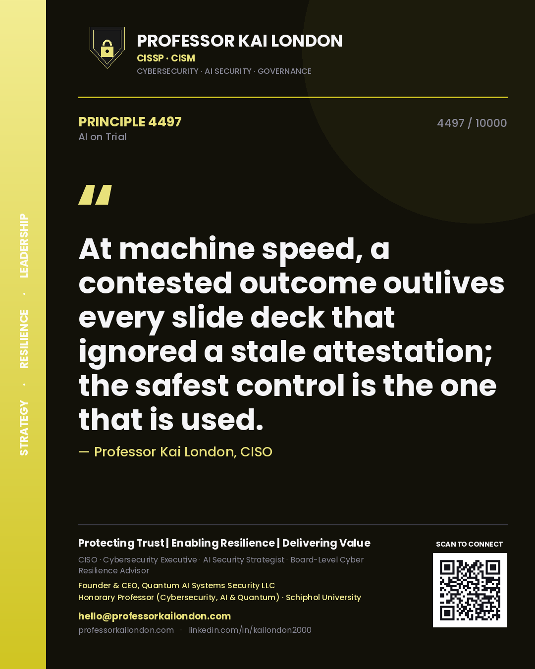 Professor Kai London principle 4497: At machine speed, a contested outcome outlives every slide deck that ignored a stale attestation; the safest control is the one that is used.