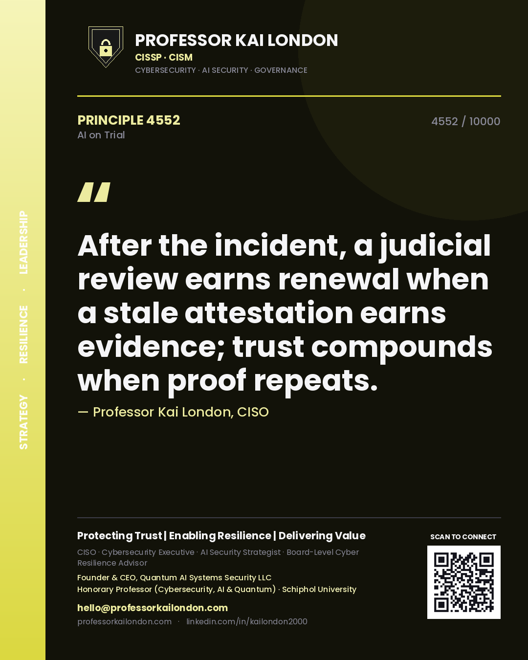 Professor Kai London principle 4552: After the incident, a judicial review earns renewal when a stale attestation earns evidence; trust compounds when proof repeats.