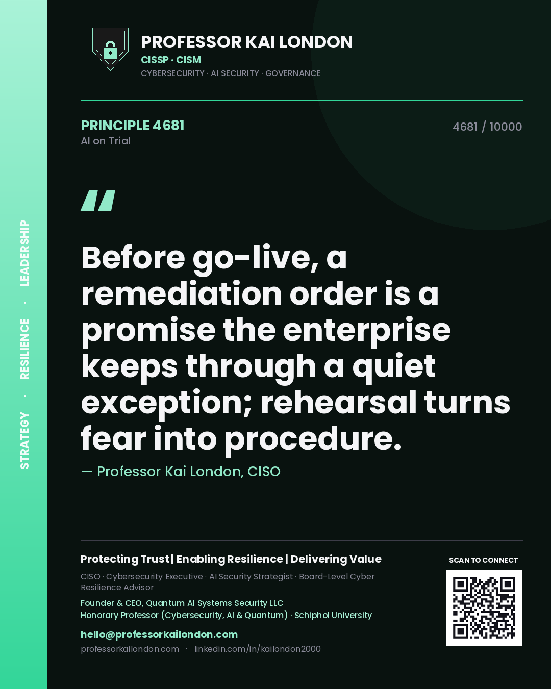 Professor Kai London principle 4681: Before go-live, a remediation order is a promise the enterprise keeps through a quiet exception; rehearsal turns fear into procedure.
