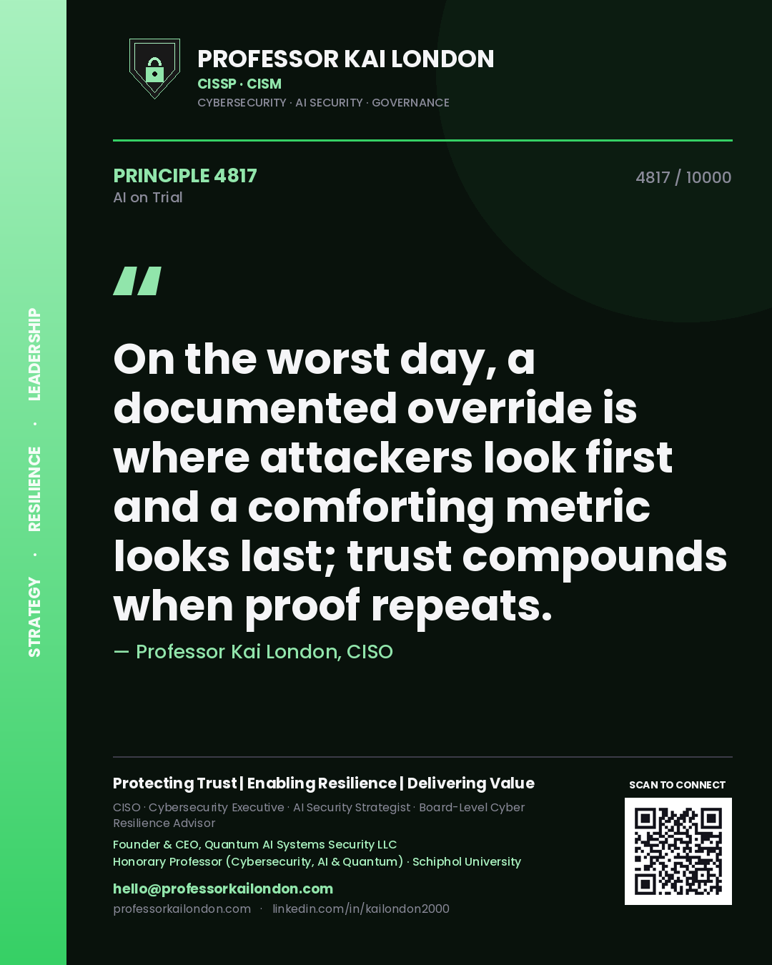 Professor Kai London principle 4817: On the worst day, a documented override is where attackers look first and a comforting metric looks last; trust compounds when proof repeats.