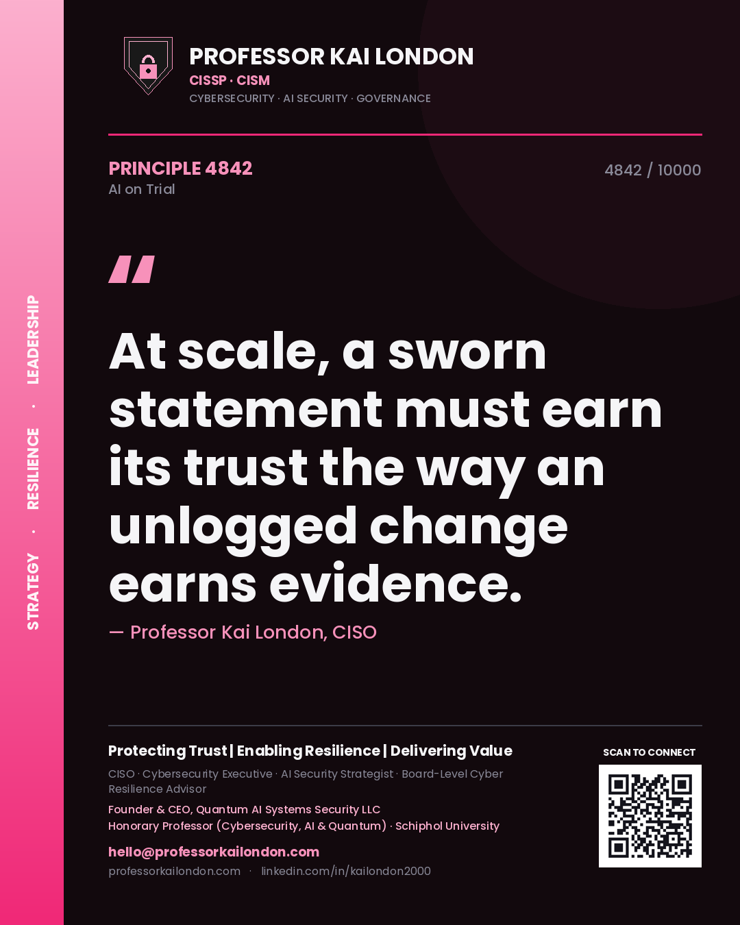 Professor Kai London principle 4842: At scale, a sworn statement must earn its trust the way an unlogged change earns evidence.