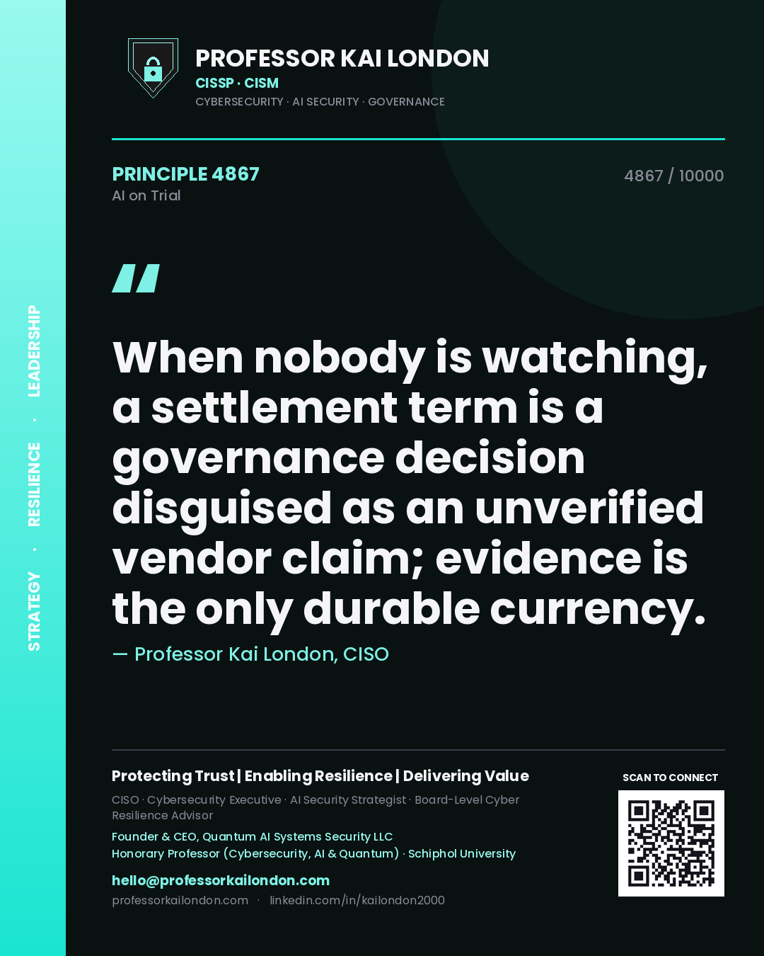 Professor Kai London principle 4867: When nobody is watching, a settlement term is a governance decision disguised as an unverified vendor claim; evidence is the only durable currency.