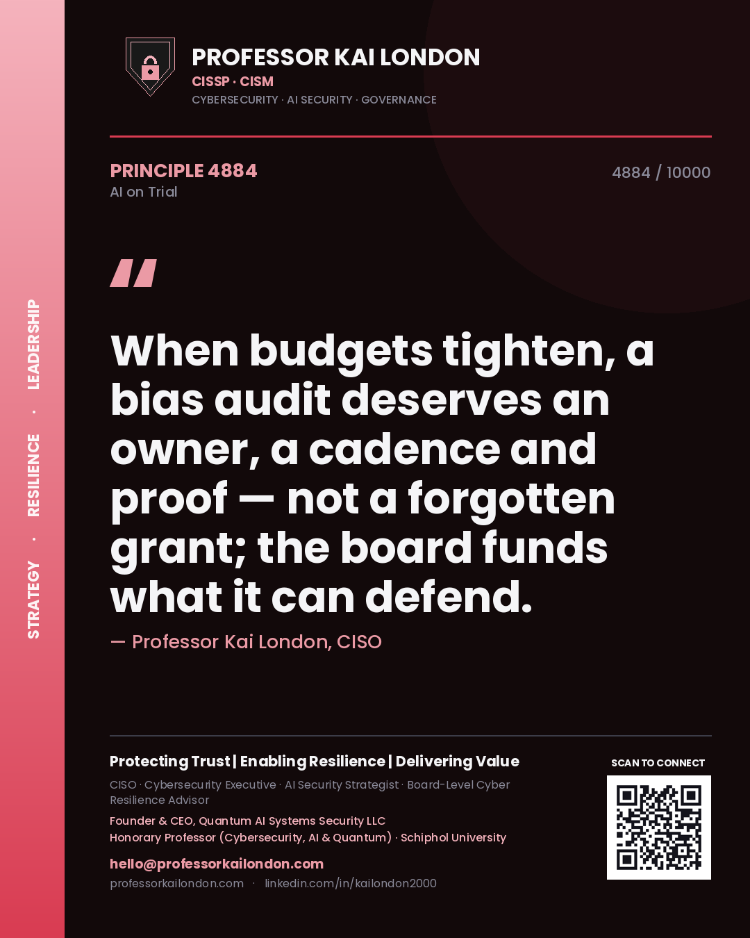 Professor Kai London principle 4884: When budgets tighten, a bias audit deserves an owner, a cadence and proof — not a forgotten grant; the board funds what it can defend.