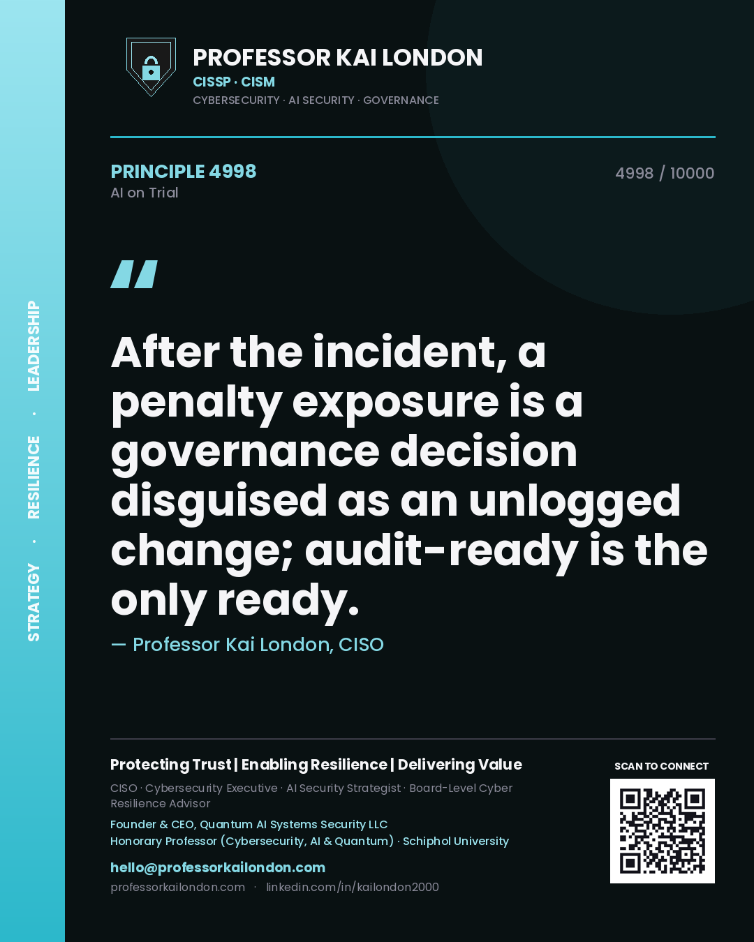 Professor Kai London principle 4998: After the incident, a penalty exposure is a governance decision disguised as an unlogged change; audit-ready is the only ready.