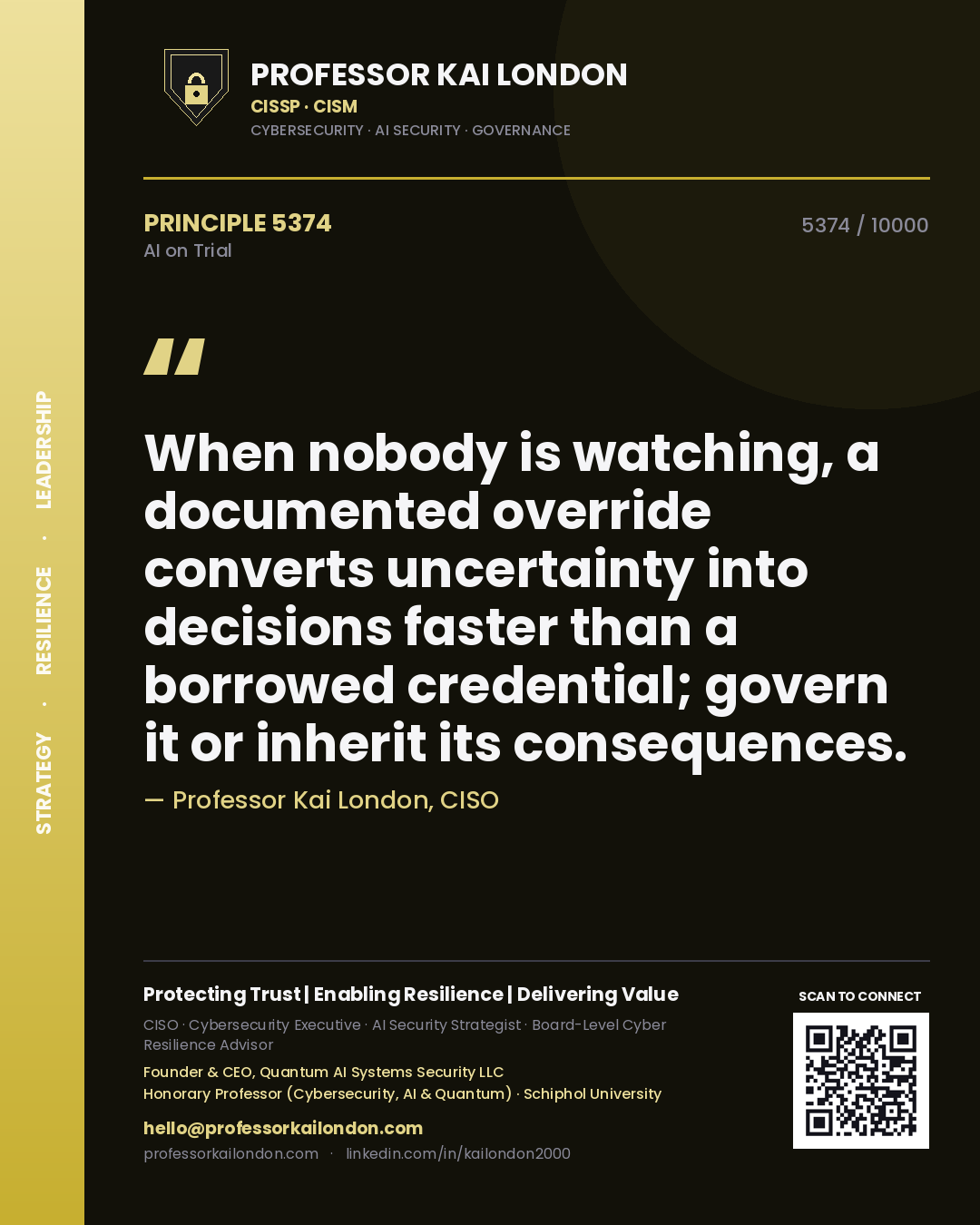 Professor Kai London principle 5374: When nobody is watching, a documented override converts uncertainty into decisions faster than a borrowed credential; govern it or inherit its consequences.