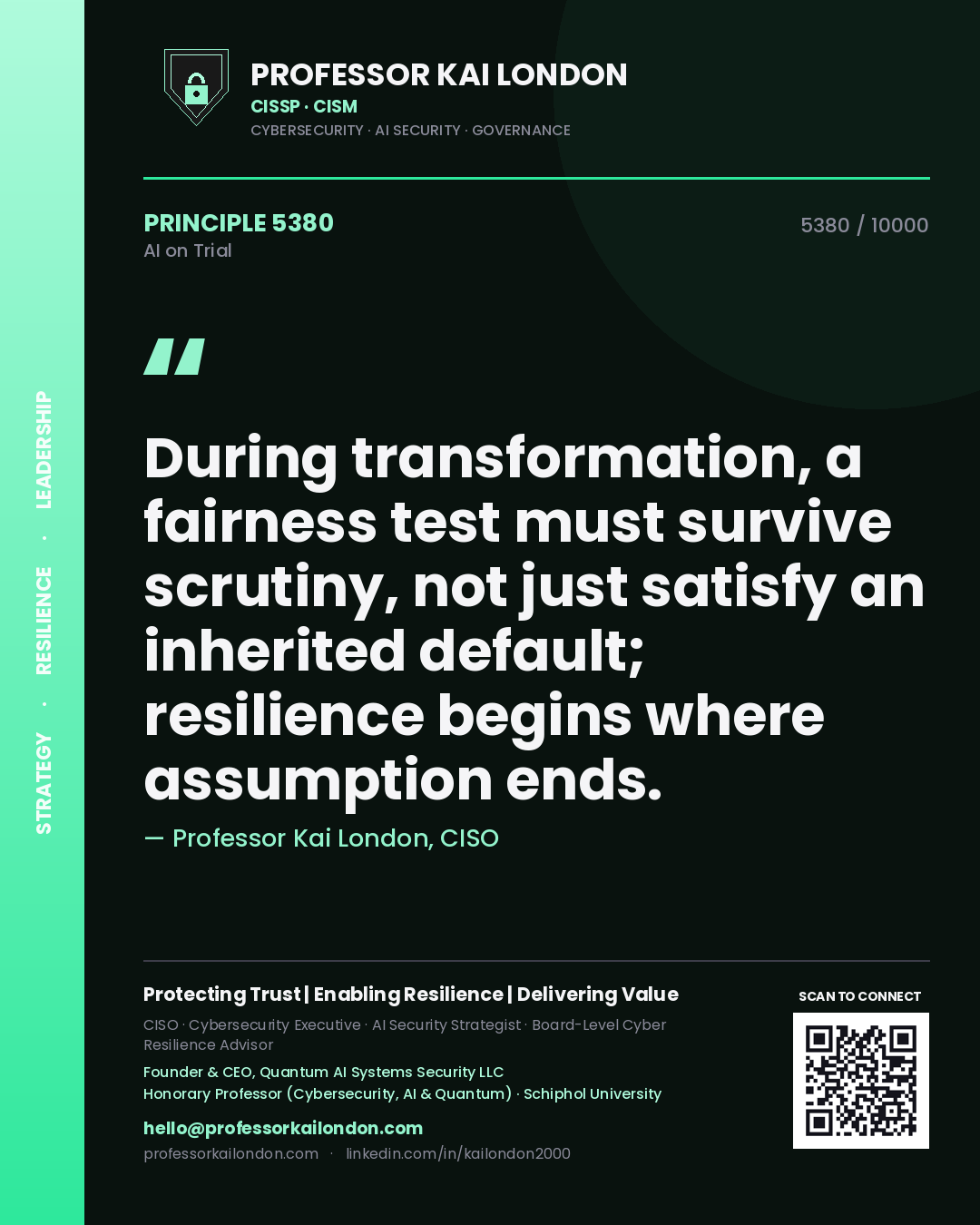 Professor Kai London principle 5380: During transformation, a fairness test must survive scrutiny, not just satisfy an inherited default; resilience begins where assumption ends.