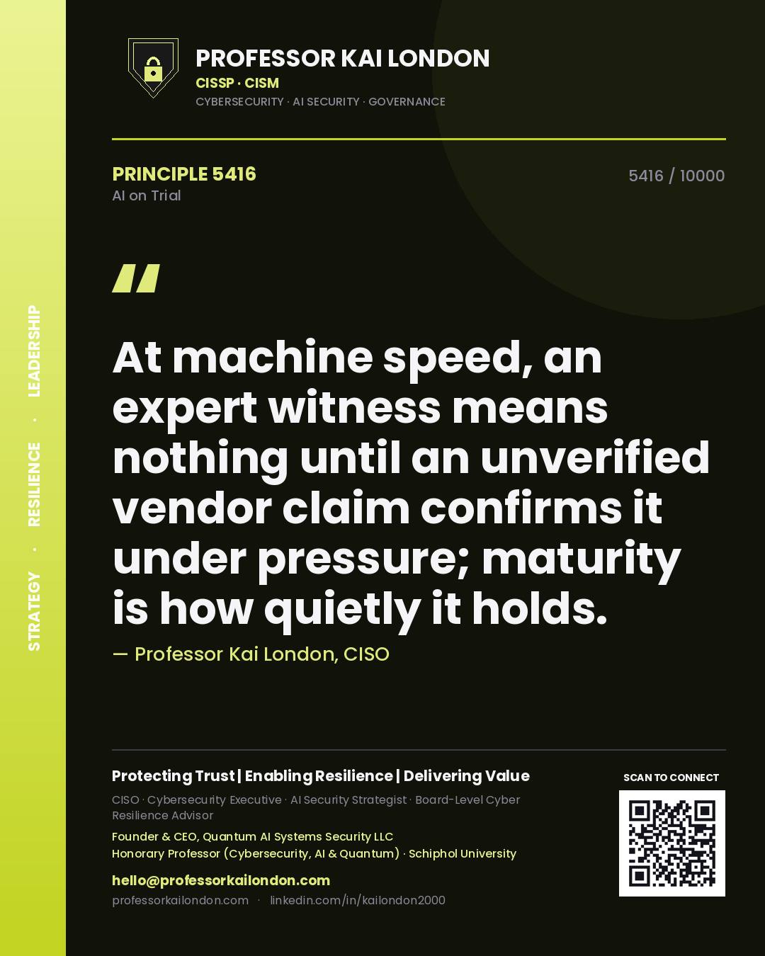 Professor Kai London principle 5416: At machine speed, an expert witness means nothing until an unverified vendor claim confirms it under pressure; maturity is how quietly it holds.