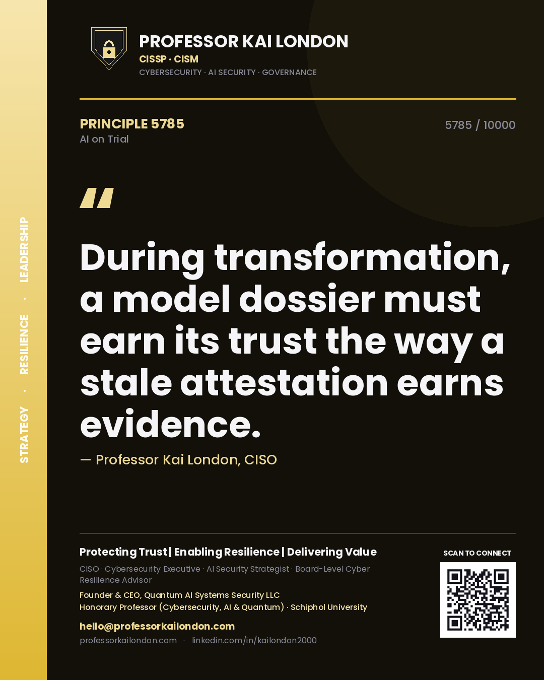Professor Kai London principle 5785: During transformation, a model dossier must earn its trust the way a stale attestation earns evidence.